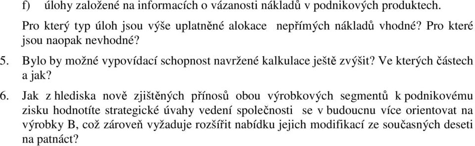 Bylo by možné vypovídací schopnost navržené kalkulace ještě zvýšit? Ve kterých částech a jak? 6.