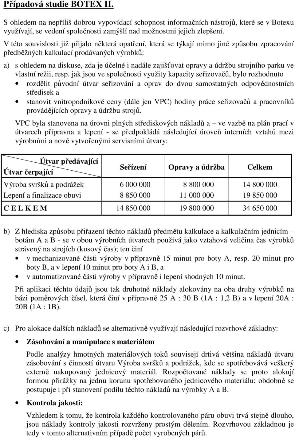 opravy a údržbu strojního parku ve vlastní režii, resp.