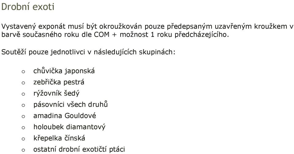 Sutěží puze jedntlivci v následujících skupinách: chůvička japnská zebřička pestrá