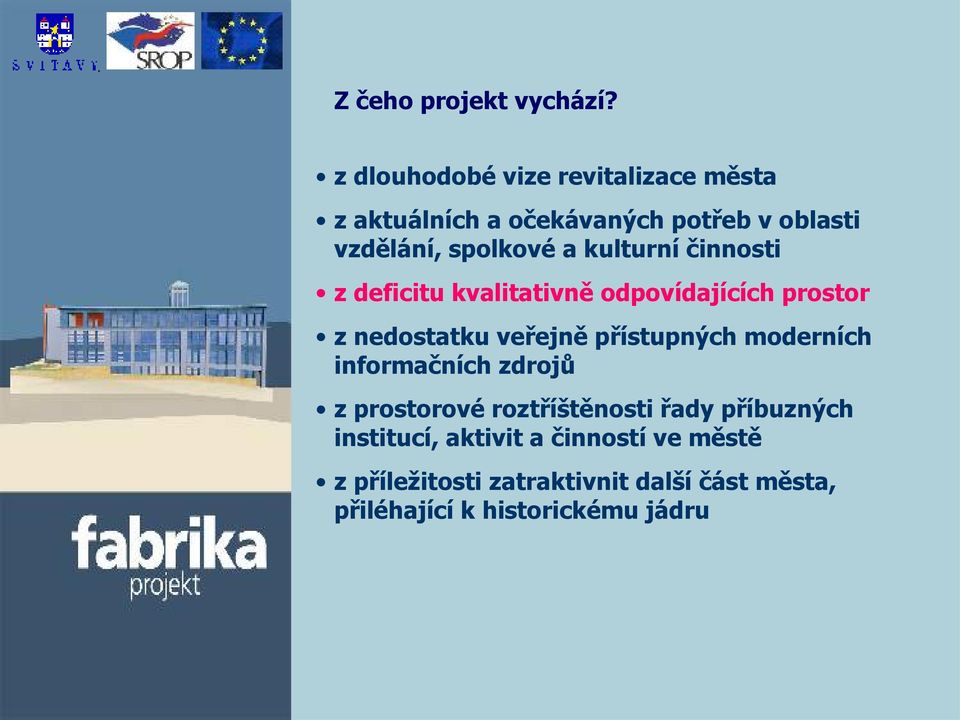 kulturní činnosti z deficitu kvalitativně odpovídajících prostor z nedostatku veřejně přístupných