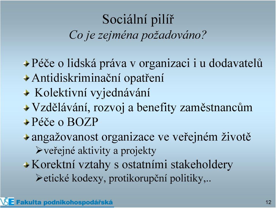 vyjednávání Vzdělávání, rozvoj a benefity zaměstnancům Péče o BOZP angažovanost