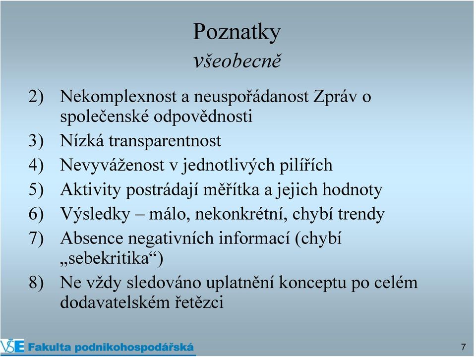 a jejich hodnoty 6) Výsledky málo, nekonkrétní, chybí trendy 7) Absence negativních