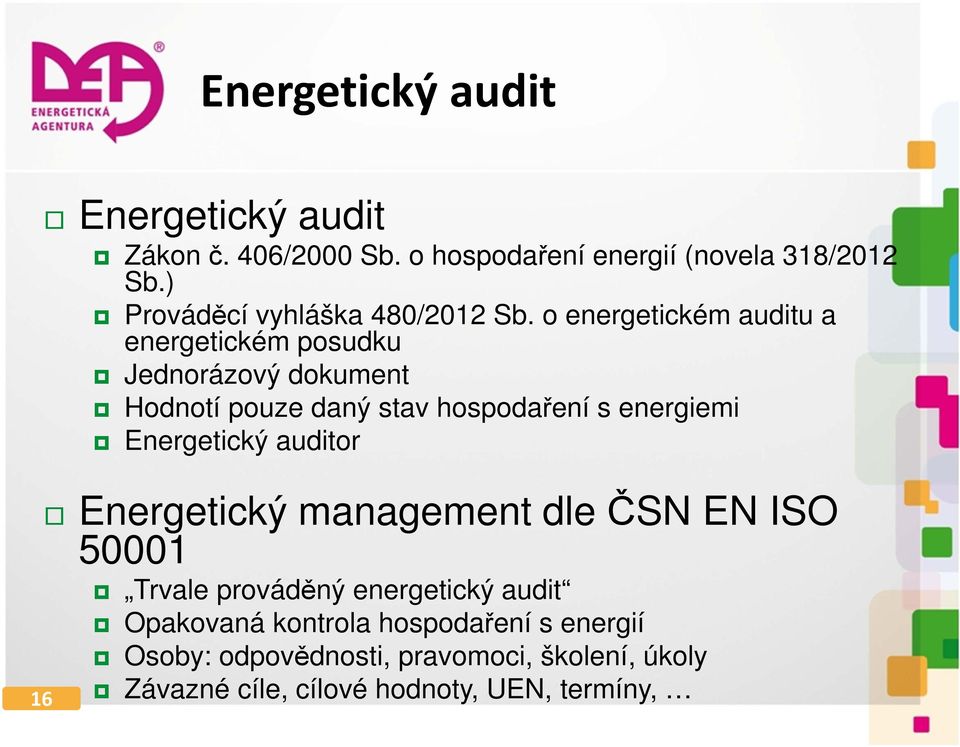 o energetickém auditu a energetickém posudku Jednorázový dokument Hodnotí pouze daný stav hospodaření s energiemi