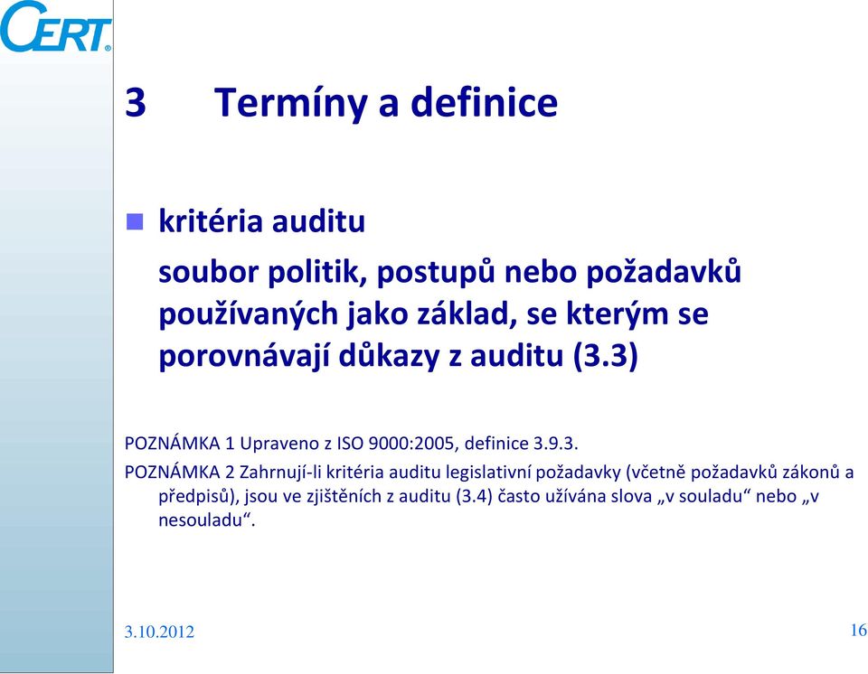 3) POZNÁMKA 1 Upraveno z ISO 9000:2005, definice 3.9.3. POZNÁMKA 2 Zahrnují-li kritéria auditu