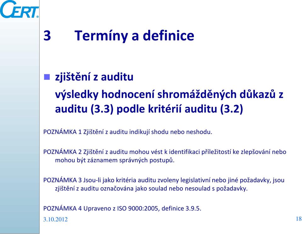 POZNÁMKA 2 Zjištění z auditu mohou vést k identifikaci příležitostí ke zlepšování nebo mohou být záznamem správných postupů.