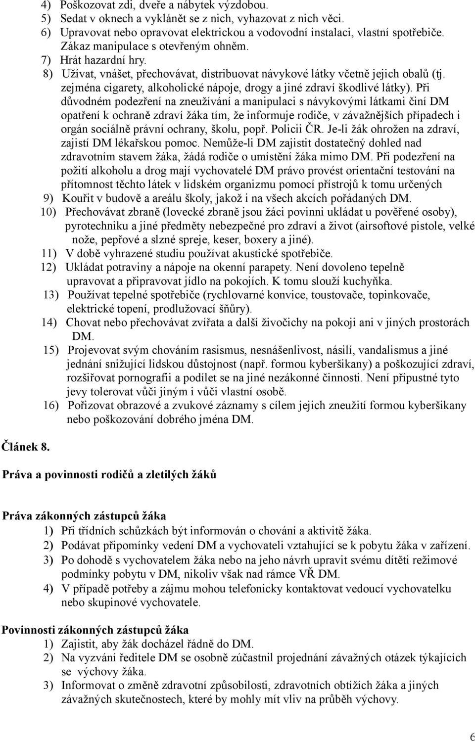zejména cigarety, alkoholické nápoje, drogy a jiné zdraví škodlivé látky).