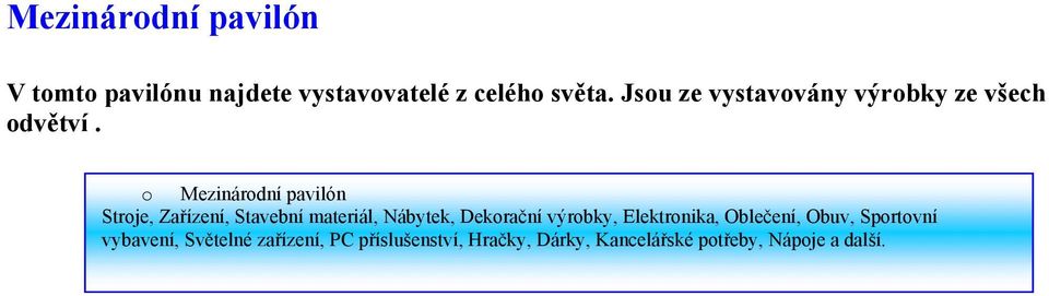 o Mezinárodní pavilón Stroje, Zařízení, Stavební materiál, Nábytek, Dekorační výrobky,