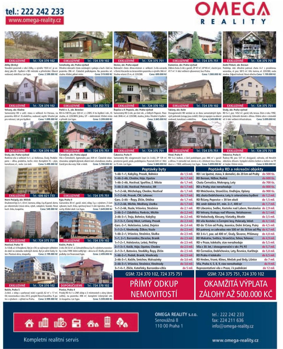 Klidné, pěkné místo. Cena: 519.000 Kč EXKLUZIVNĚ Tel.: 724 375 751 Osnice, okr.