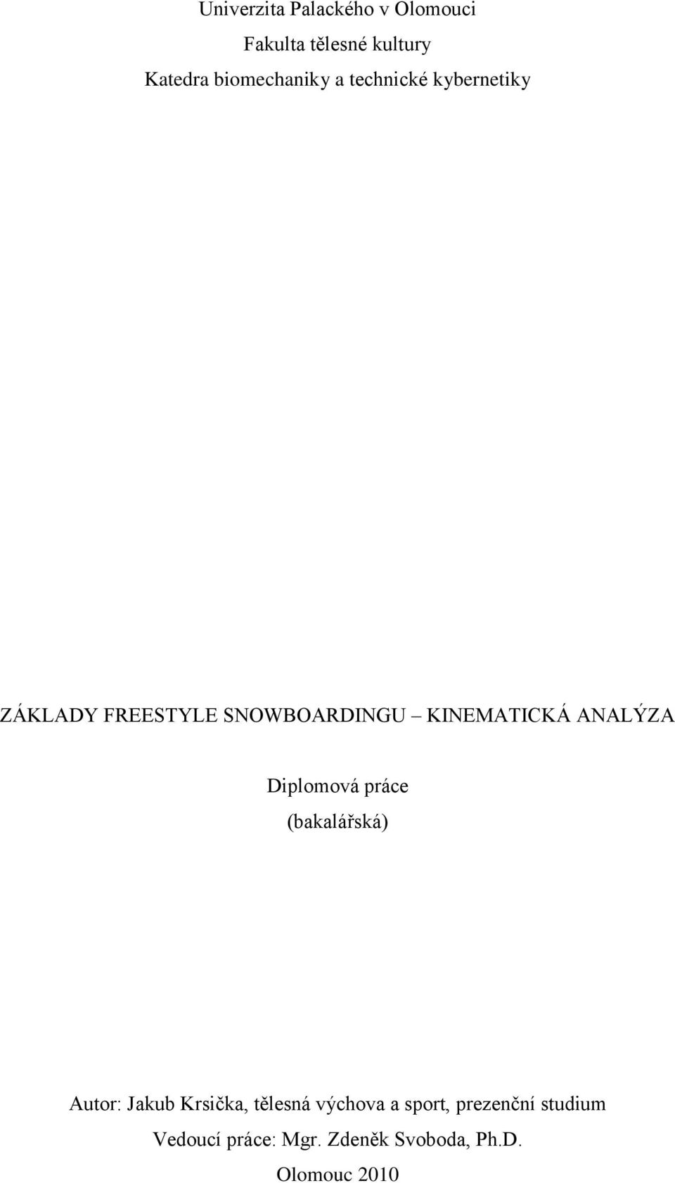 KINEMATICKÁ ANALÝZA Diplomová práce (bakalářská) Autor: Jakub Krsička,