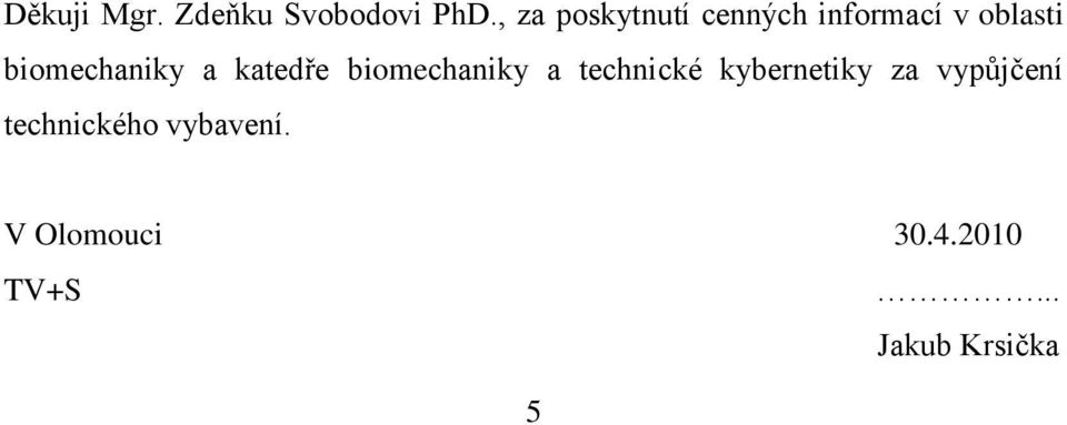 biomechaniky a katedře biomechaniky a technické