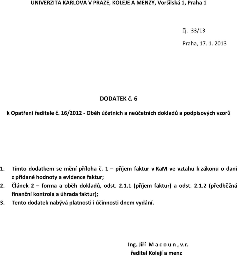1 příjem faktur v KaM ve vztahu k zákonu o dani z přidané hodnoty a evidence faktur; 2. Článek 2 forma a oběh dokladů, odst. 2.1.1 (příjem faktur) a odst.