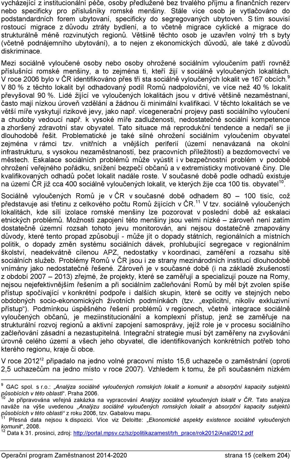 S tím souvisí rostoucí migrace z důvodu ztráty bydlení, a to včetně migrace cyklické a migrace do strukturálně méně rozvinutých regionů.