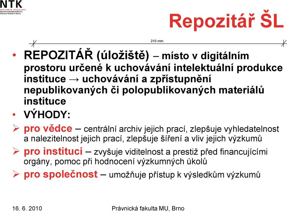 prací, zlepšuje vyhledatelnost a nalezitelnost jejich prací, zlepšuje šíření a vliv jejich výzkumů pro instituci zvyšuje