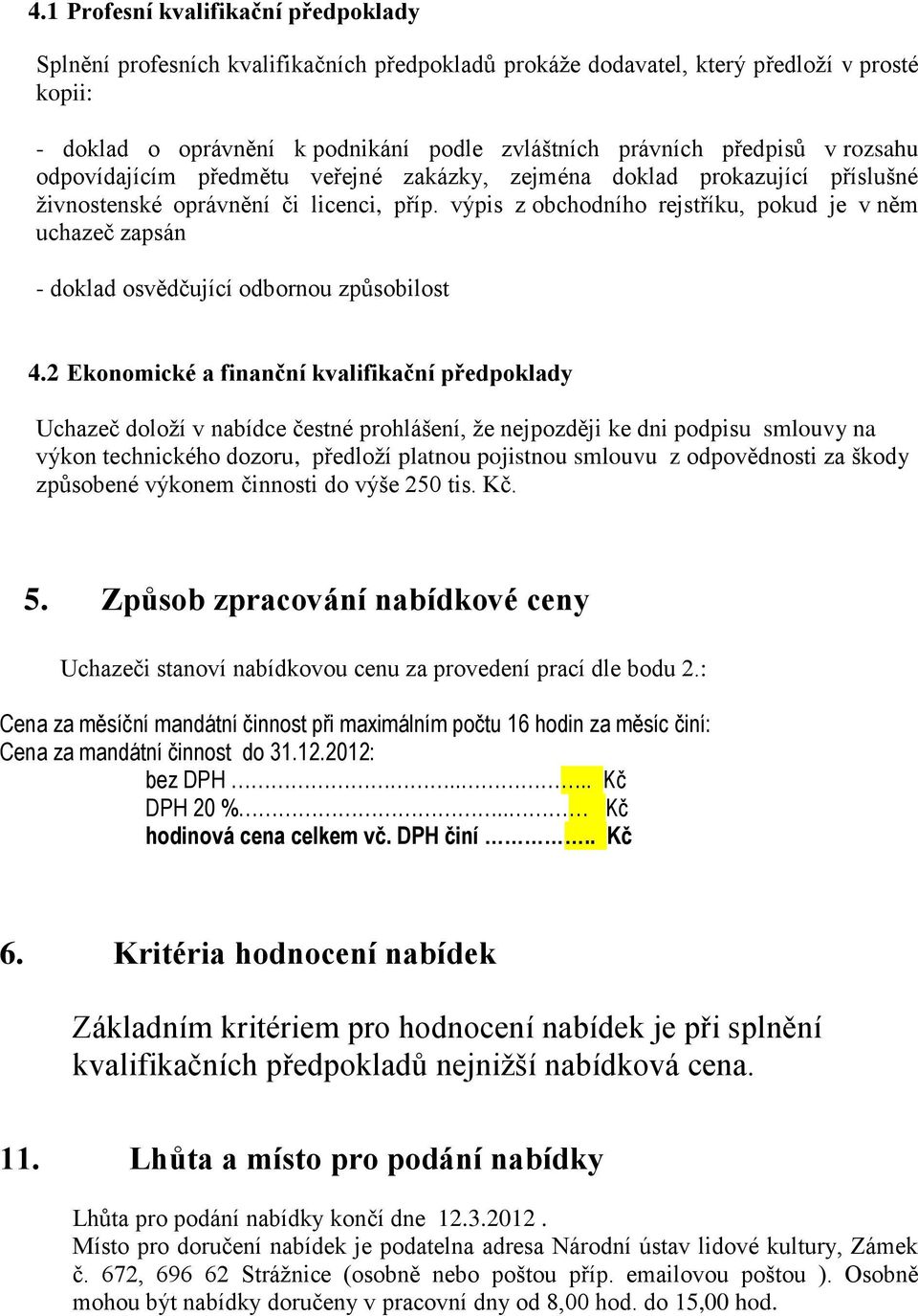 výpis z obchodního rejstříku, pokud je v něm uchazeč zapsán - doklad osvědčující odbornou způsobilost 4.