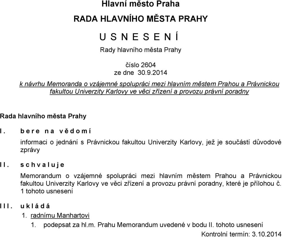 I. bere na vě domí informaci o jednání s Právnickou fakultou Univerzity Karlovy, jež je součástí důvodové zprávy II.