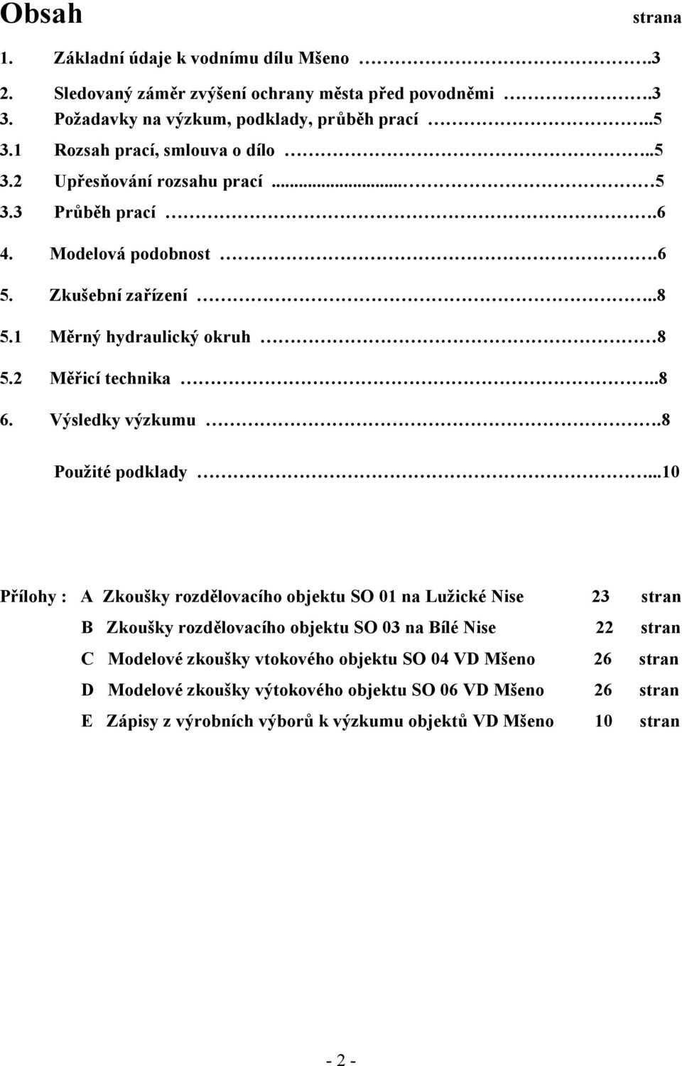 2 Měřicí technika..8 6. Výsledky výzkumu.8 Použité podklady.