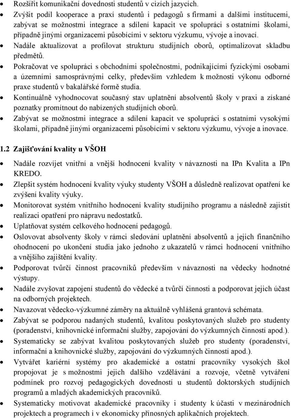 působícími v sektoru výzkumu, vývoje a inovací. Nadále aktualizovat a profilovat strukturu studijních oborů, optimalizovat skladbu předmětů.