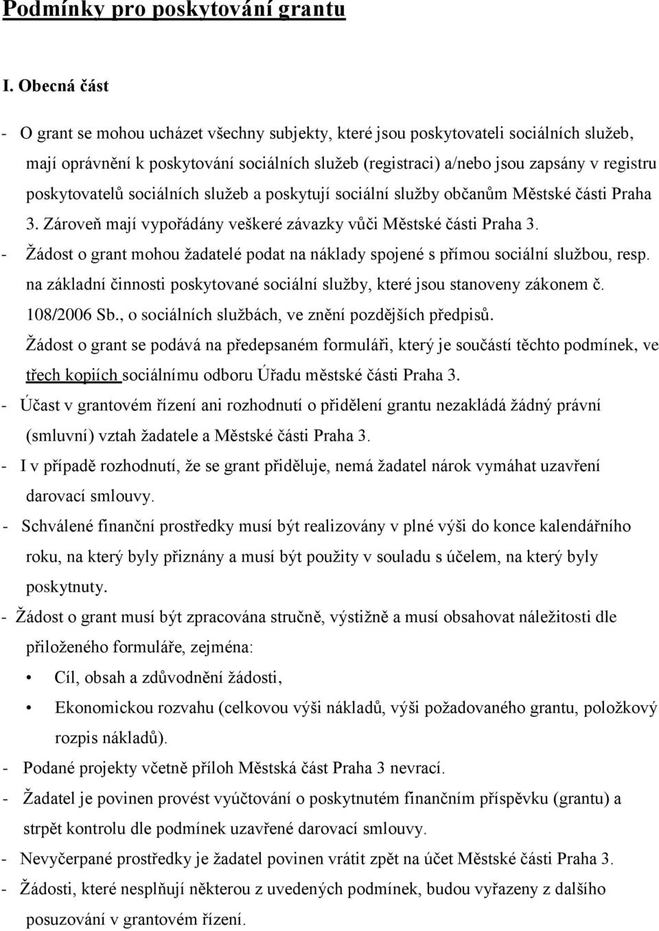 poskytovatelů sociálních služeb a poskytují sociální služby občanům Městské části Praha 3. Zároveň mají vypořádány veškeré závazky vůči Městské části Praha 3.