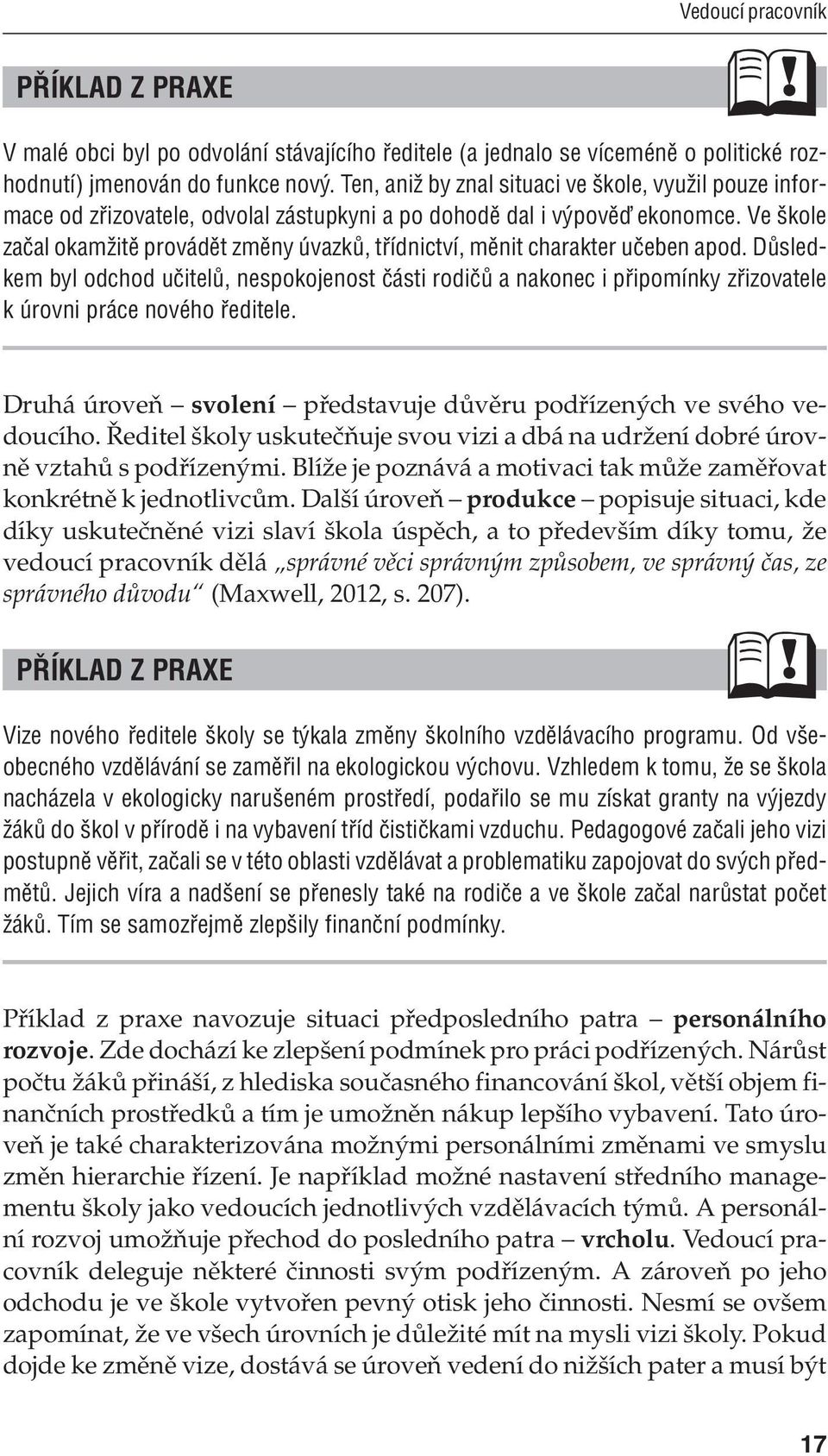 Ve škole začal okamžitě provádět změny úvazků, třídnictví, měnit charakter učeben apod.