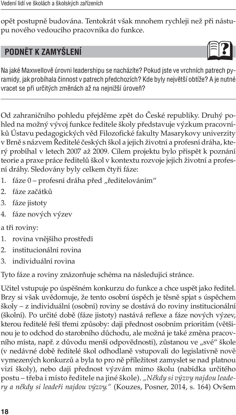 A je nutné vracet se při určitých změnách až na nejnižší úroveň? Od zahraničního pohledu přejděme zpět do České republiky.