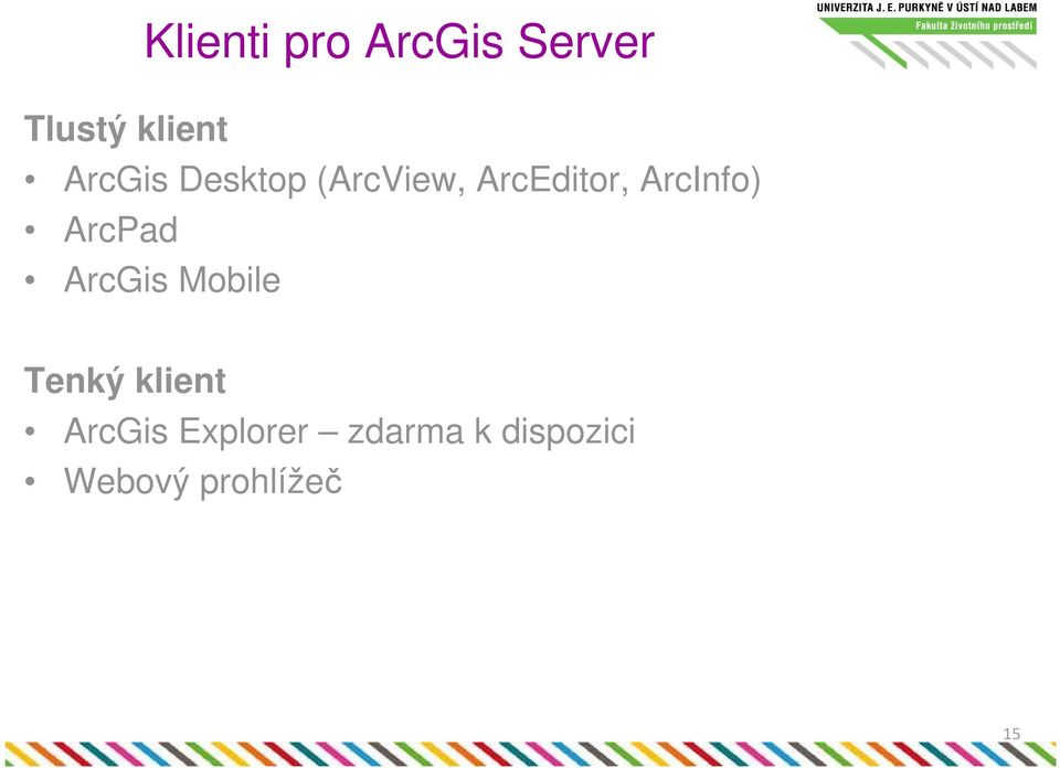 ArcInfo) ArcPad ArcGis Mobile Tenký klient