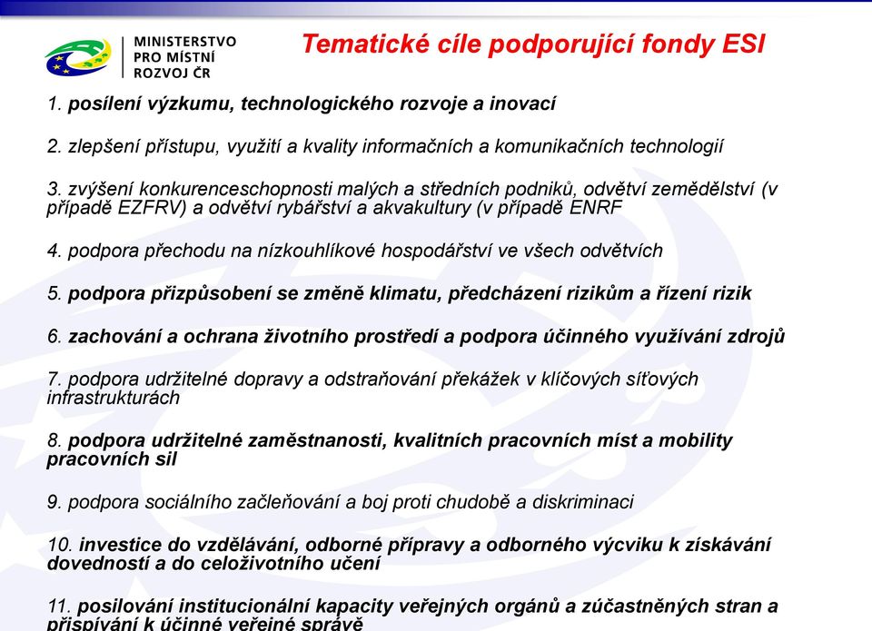 podpora přechodu na nízkouhlíkové hospodářství ve všech odvětvích 5. podpora přizpůsobení se změně klimatu, předcházení rizikům a řízení rizik 6.