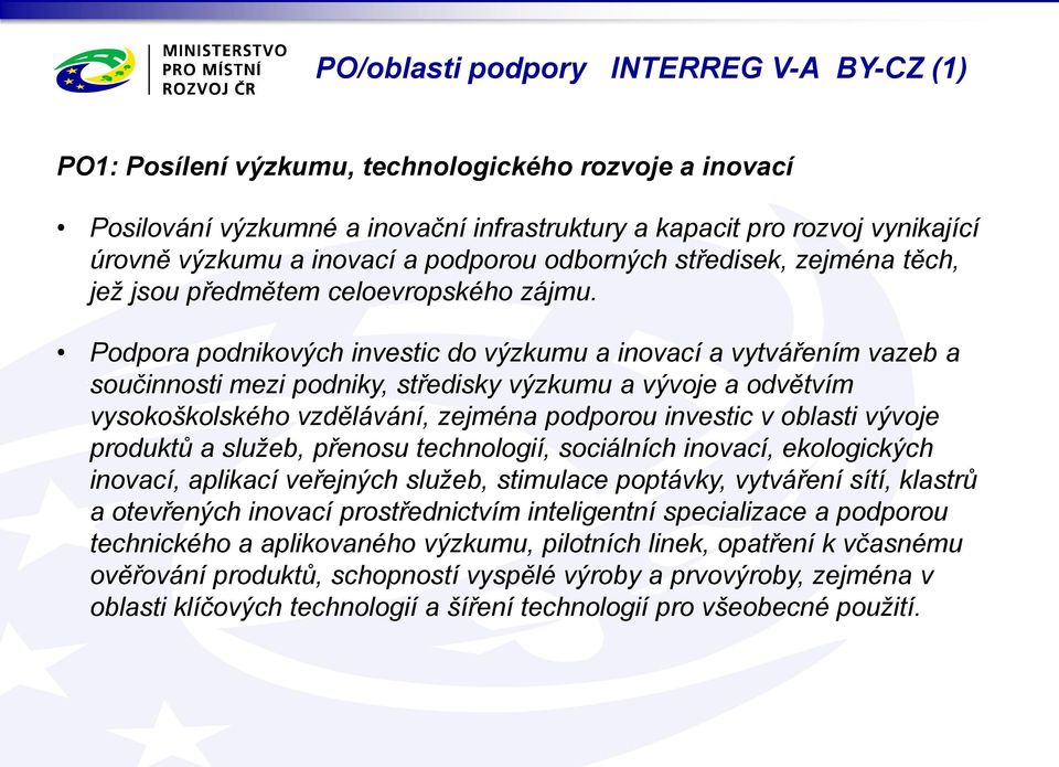 Podpora podnikových investic do výzkumu a inovací a vytvářením vazeb a součinnosti mezi podniky, středisky výzkumu a vývoje a odvětvím vysokoškolského vzdělávání, zejména podporou investic v oblasti