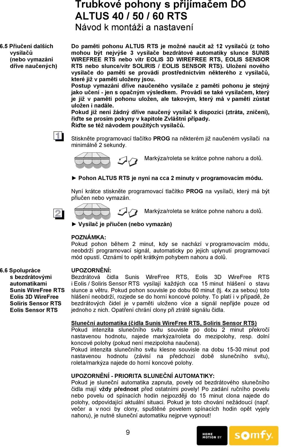 Uložení nového vysílače do paměti se provádí prostřednictvím některého z vysílačů, které již v paměti uloženy jsou.