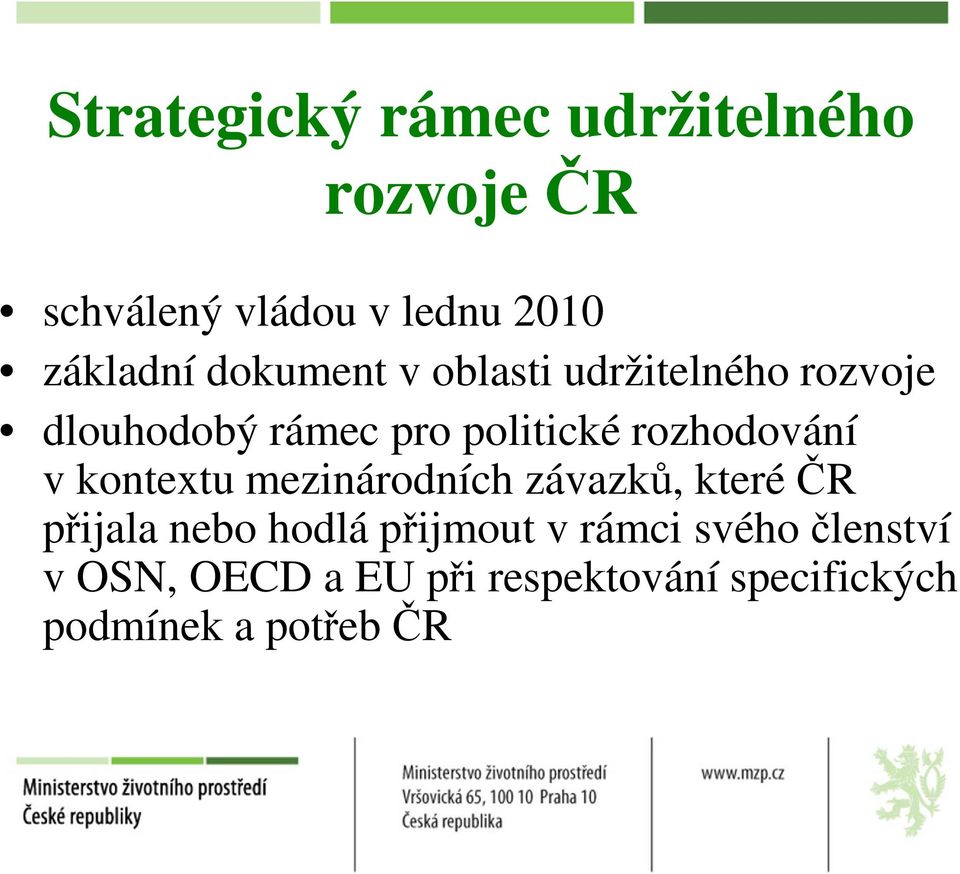 rozhodování v kontextu mezinárodních závazků, které ČR přijala nebo hodlá