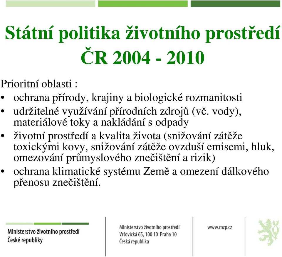 vody), materiálové toky a nakládání s odpady životní prostředí a kvalita života (snižování zátěže toxickými