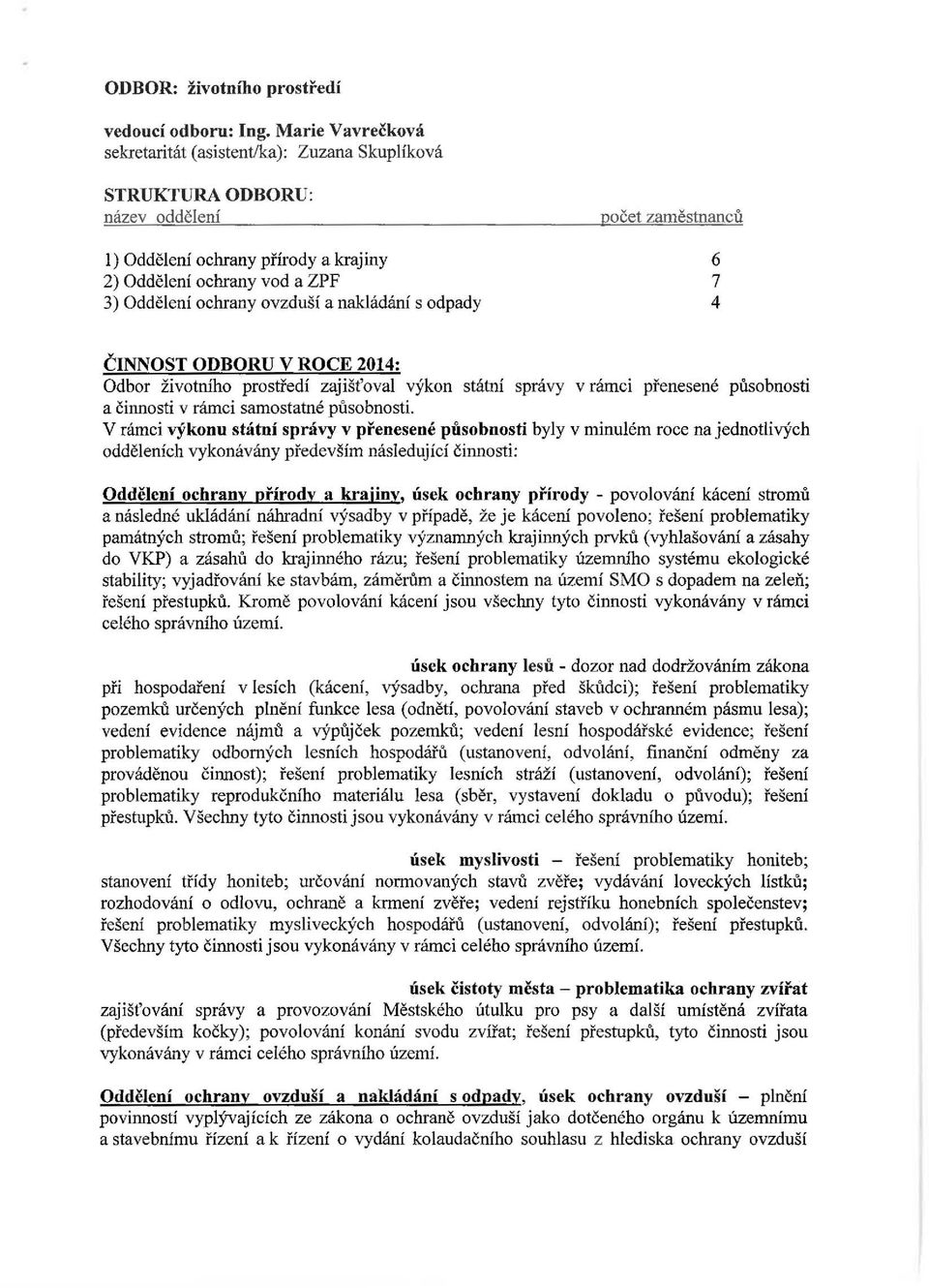 nakládání s odpady počet zaměstnanců 6 7 4 ČINNOST ODBORU V ROCE 2014: Odbor životního prostředí zajišťoval výkon státní správy v rámci přenesené působnosti a činnosti v rámci samostatné působnosti.
