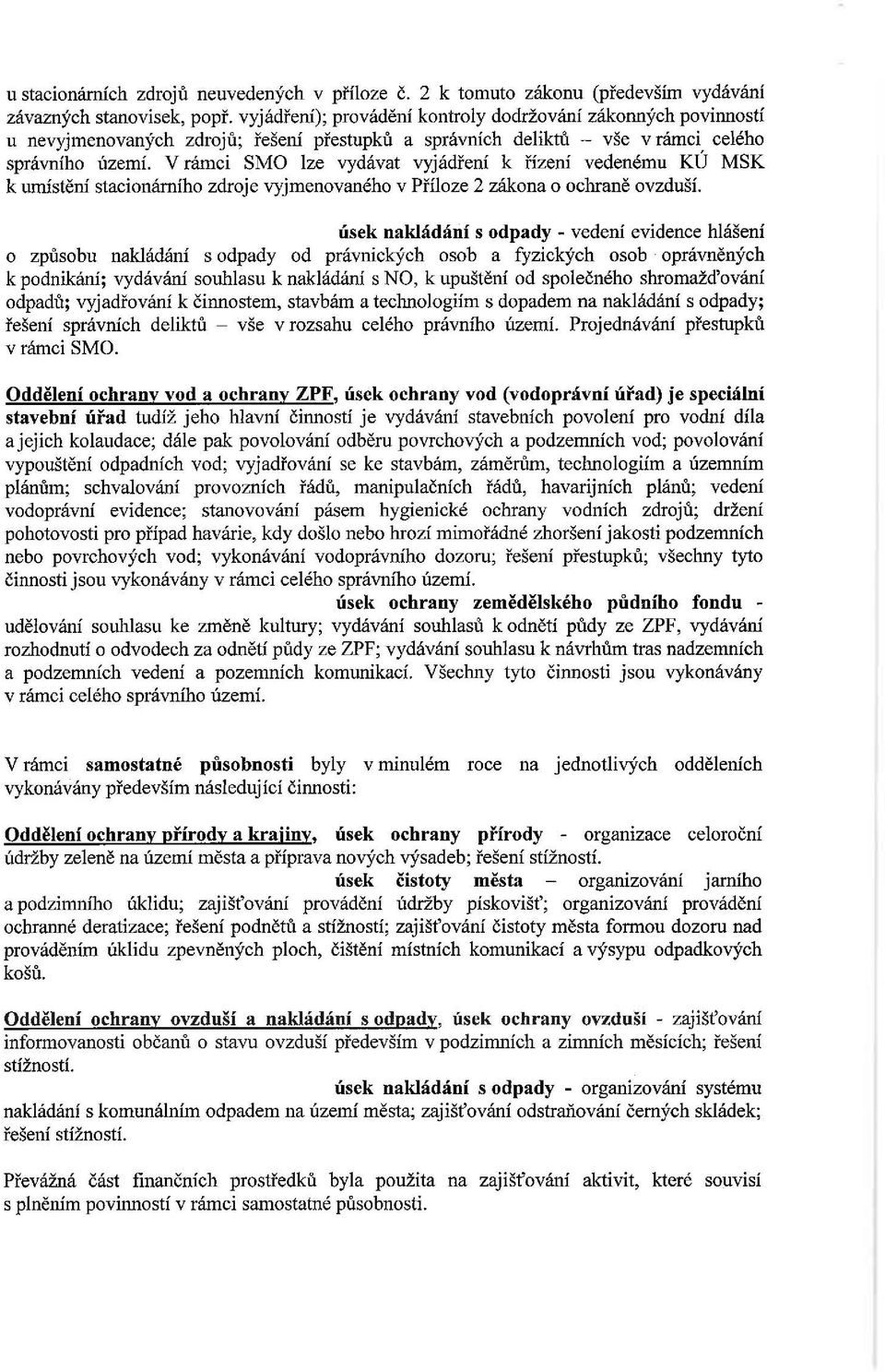 V rámci SMO lze vydávat vyjádření k řízení vedenému KÚ MSK k umístění stacionárního zdroje vyjmenovaného v Příloze 2 zákona o ochraně ovzduší.