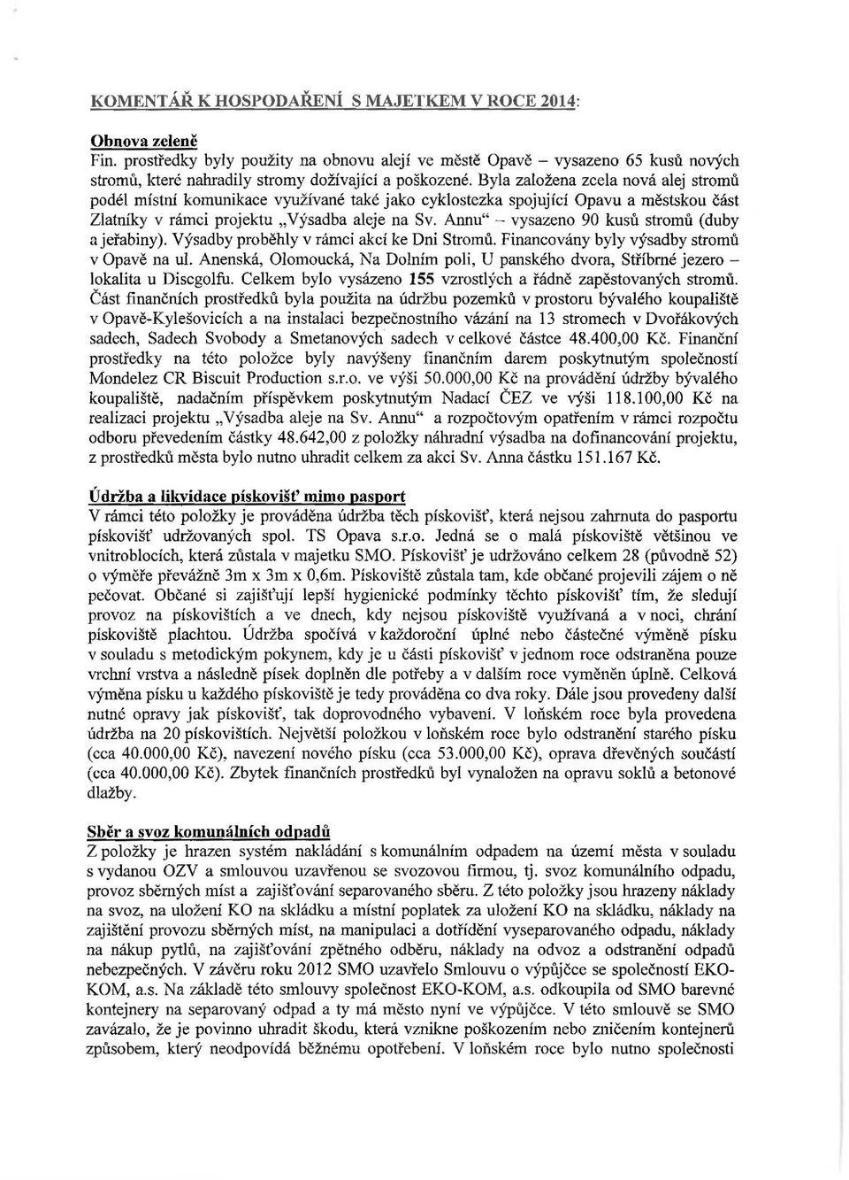 Annu" - vysazeno 90 kusů stromů (duby a jeřabiny). Výsadby proběhly v rámci akcí ke Dni Stromů. Financovány byly výsadby stromů v Opavě na ul.