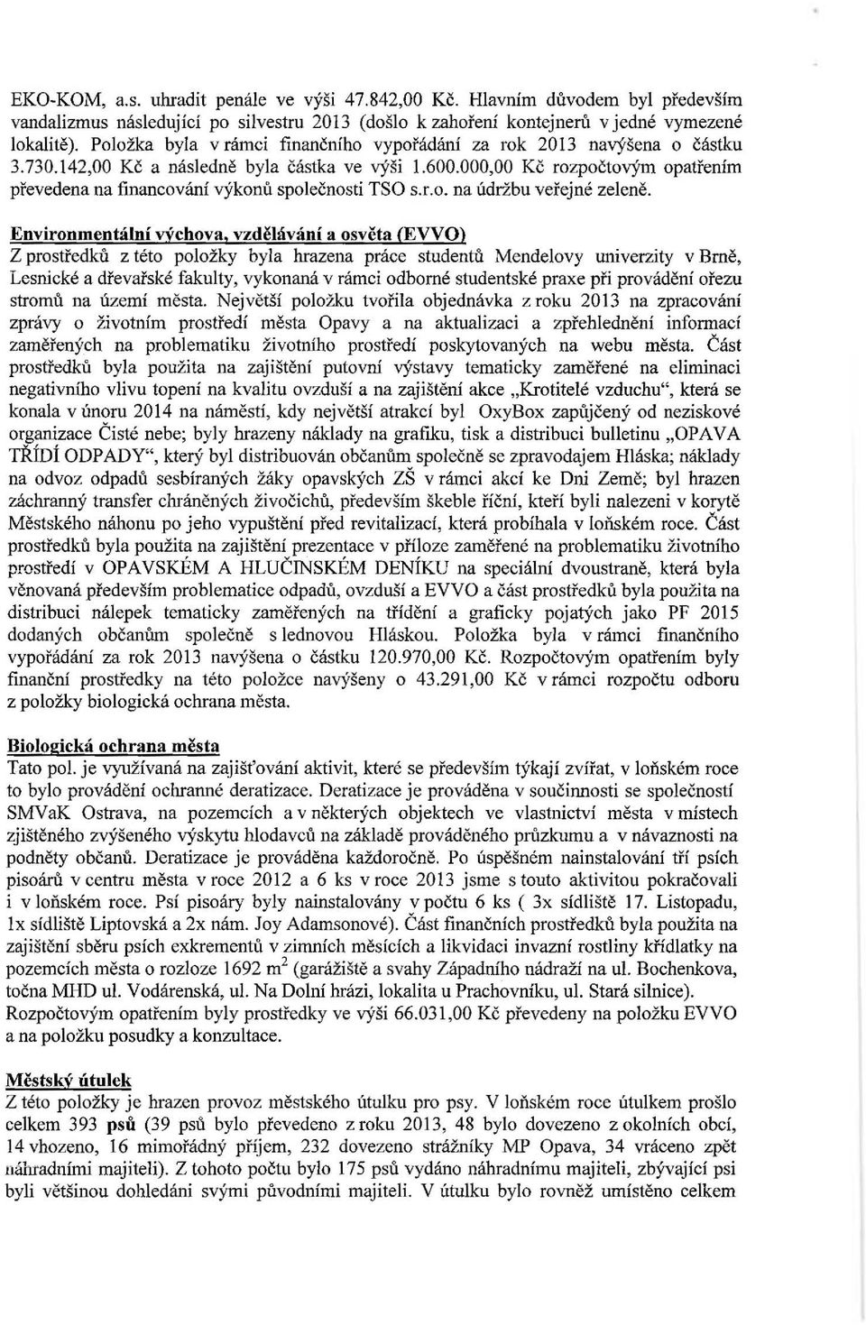 000,00 Kč rozpočtovým opatřením převedena na financování výkonů společnosti TSO s.r.o. na údržbu veřejné zeleně.