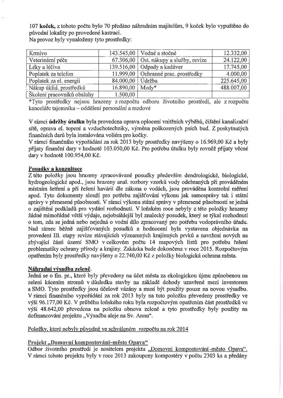 prostředky 4.000,00 Poplatek za el. energii 84.000,00 U držba 225.645,00 Nákup úklid. prostředků 16.890,00 Mzdy* 488.007,00 Skolení pracovníků obsluhy 1.