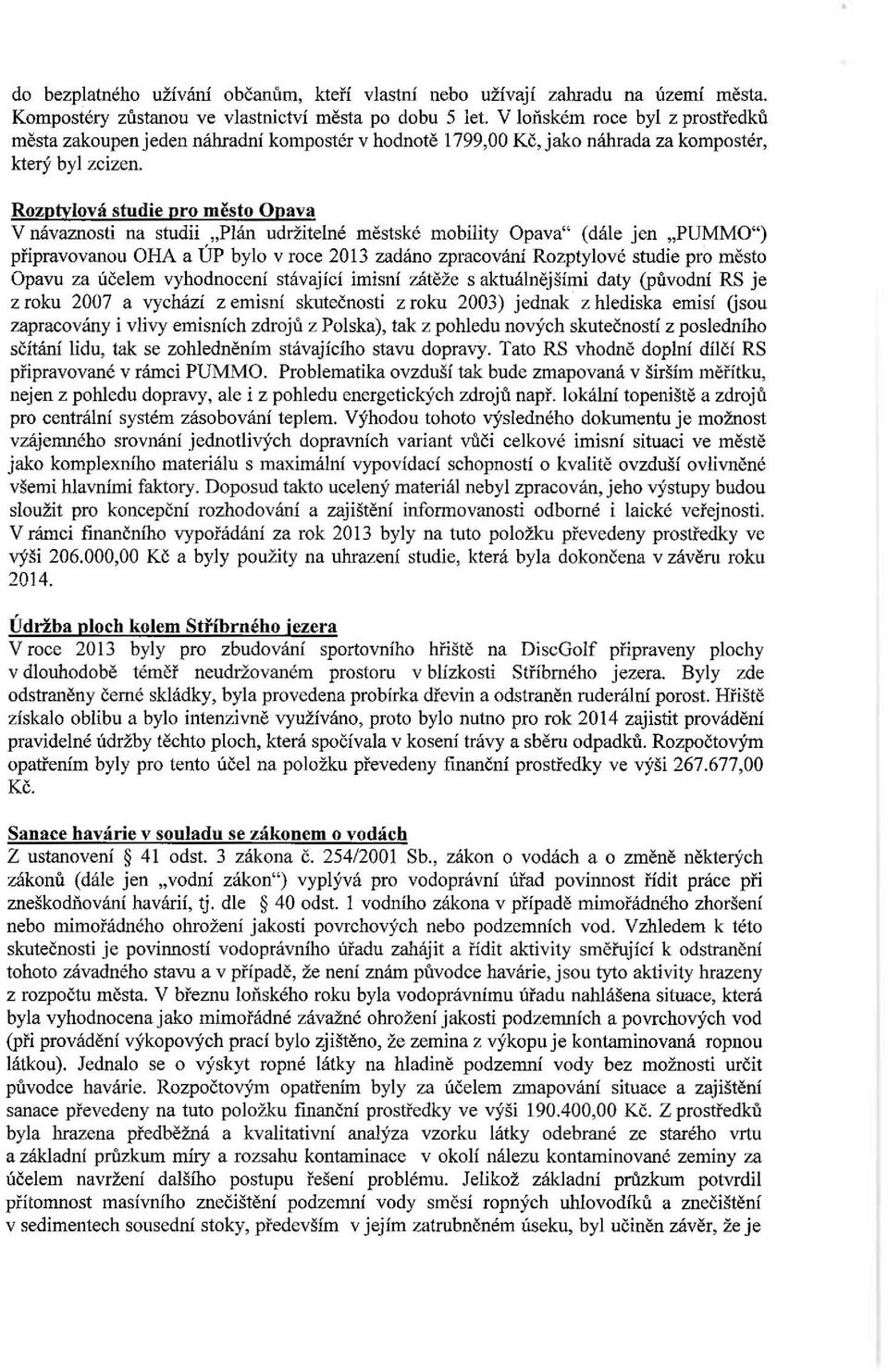 Rozptylová studie pro město Opava V návaznosti na studii "Plán udržitelné městské mobility Opava" (dále jen "PUMMO") připravovanou OHA a ÚP bylo v roce 2013 zadáno zpracování Rozptylové studie pro