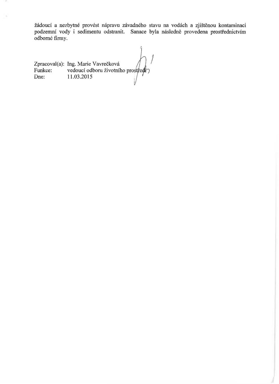 Sanace byla následně provedena prostřednictvím odborné firmy.