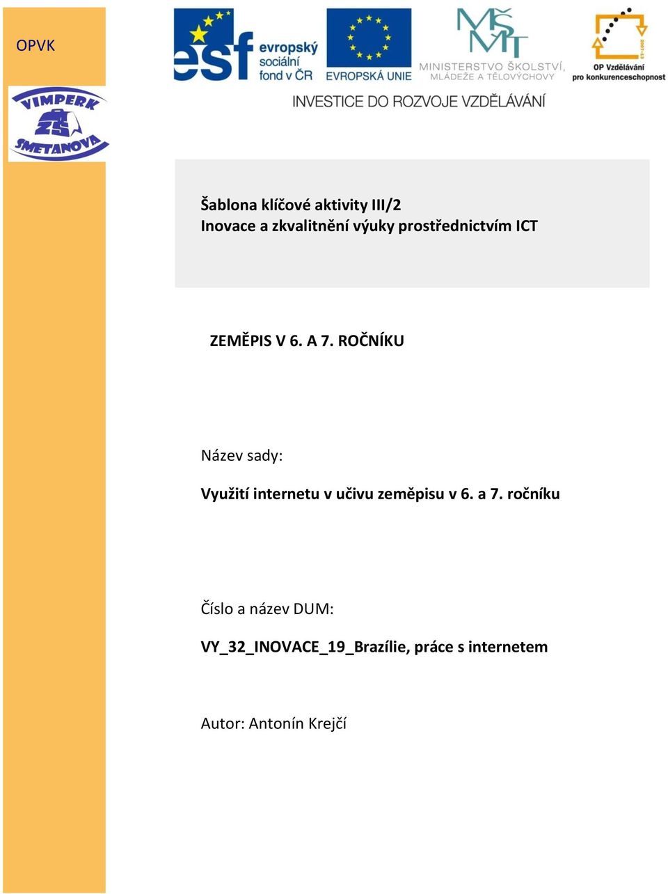 ROČNÍKU Název sady: Využití internetu v učivu zeměpisu v 6. a 7.