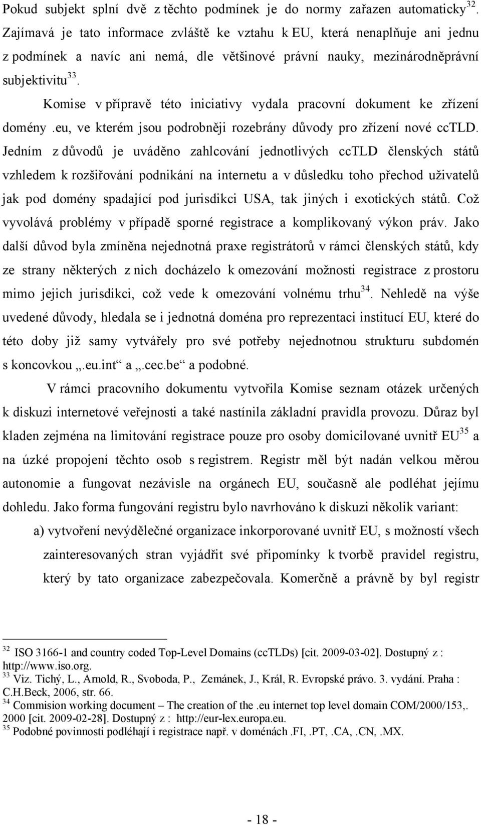 Komise v přípravě této iniciativy vydala pracovní dokument ke zřízení domény.eu, ve kterém jsou podrobněji rozebrány důvody pro zřízení nové cctld.