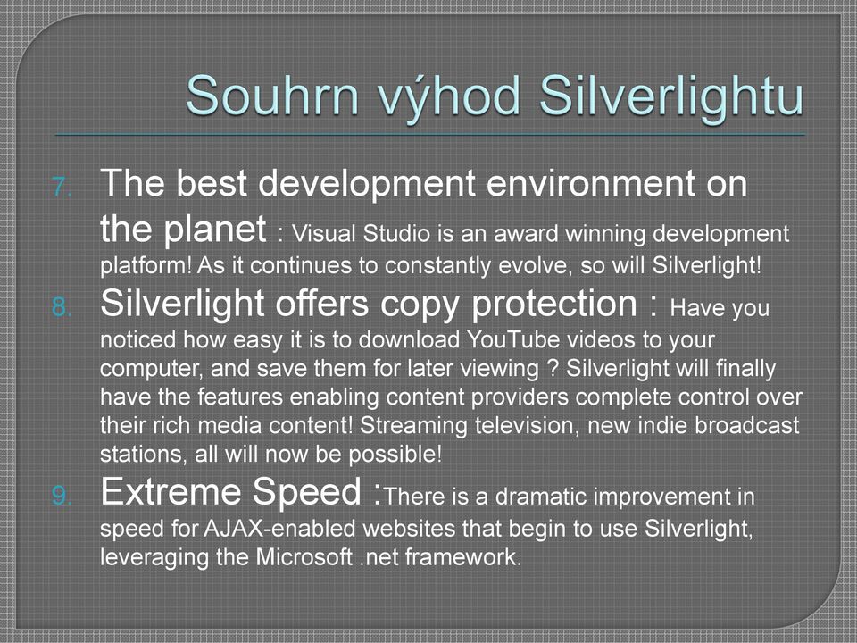 Silverlight will finally have the features enabling content providers complete control over their rich media content!