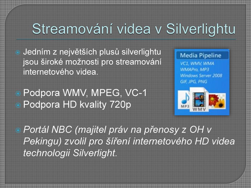 Podpora WMV, MPEG, VC-1 Podpora HD kvality 720p Portál NBC