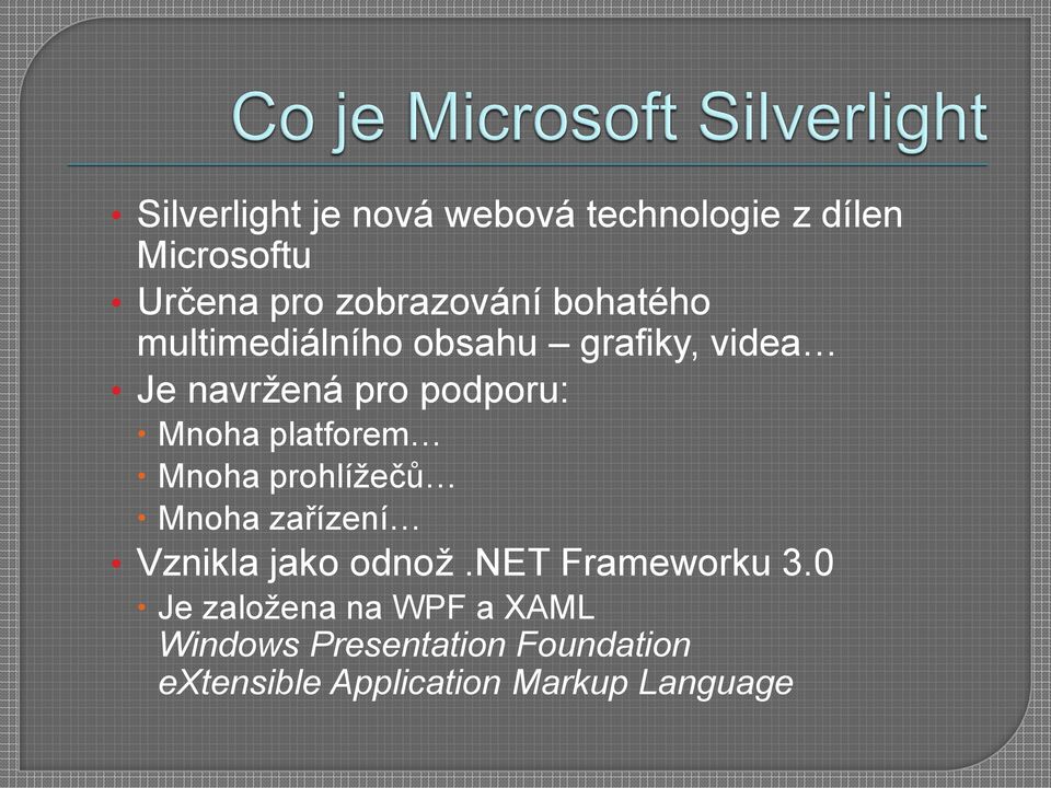 platforem Mnoha prohlížečů Mnoha zařízení Vznikla jako odnož.net Frameworku 3.