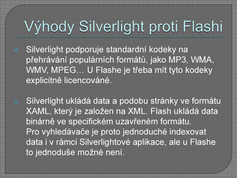 Silverlight ukládá data a podobu stránky ve formátu XAML, který je založen na XML.