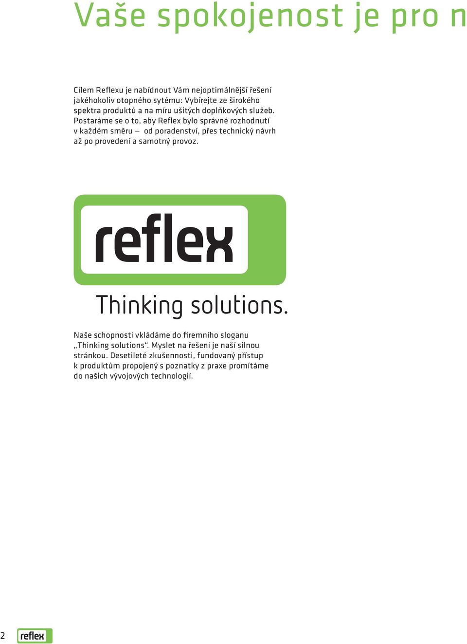 Postaráme se o to, aby Reflex bylo správné rozhodnutí v každém směru od poradenství, přes technický návrh až po provedení a samotný provoz.