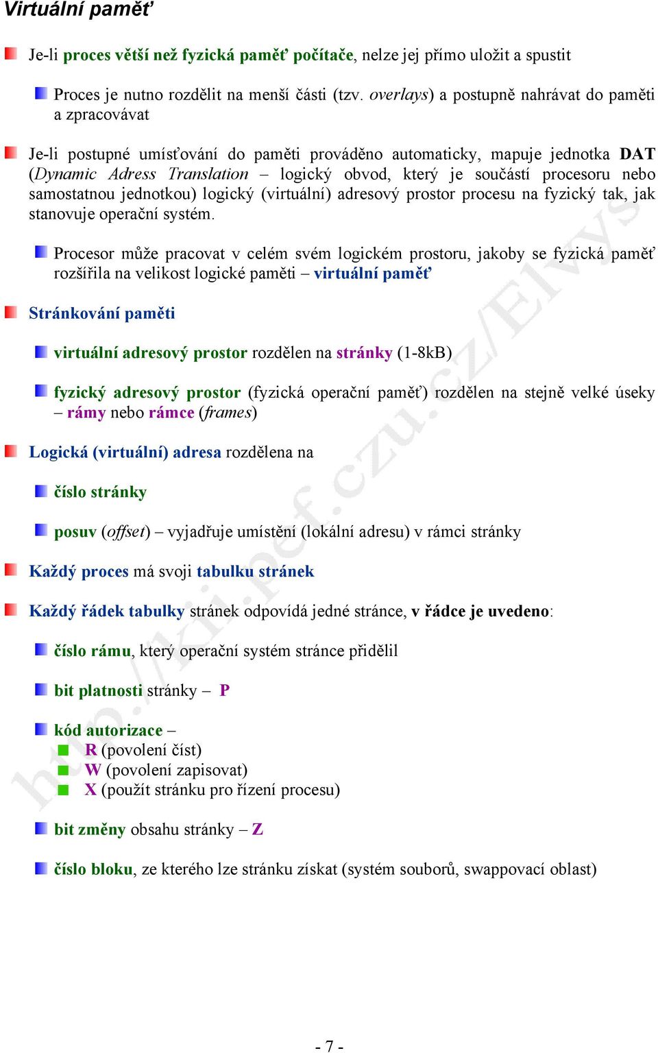 procesoru nebo samostatnou jednotkou) logický (virtuální) adresový prostor procesu na fyzický tak, jak stanovuje operační systém.