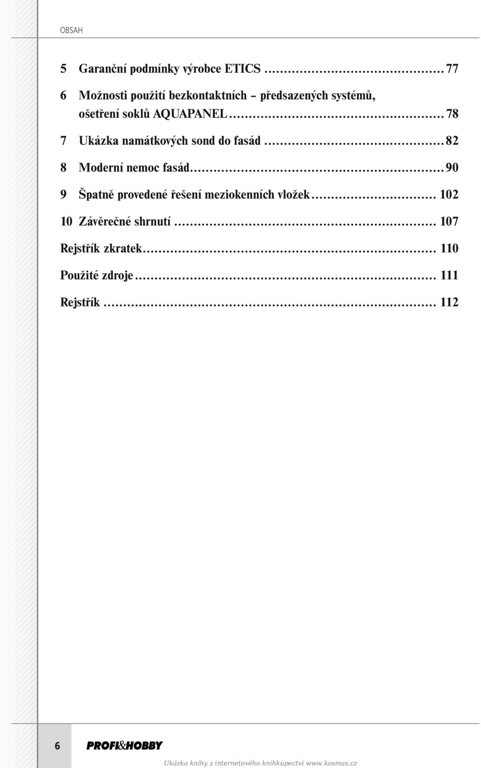 ..78 7 Ukázka namátkových sond do fasád...82 8 Moderní nemoc fasád.