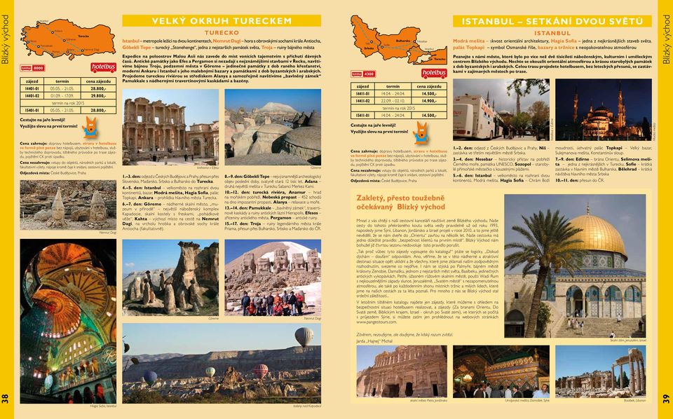 Nemrut Dagi VELKÝ OKRUH TURECKEM TURECKO Istanbul metropole ležící na dvou kontinentech, Nemrut Dagi hora s obrovskými sochami krále Antiocha, Göbekli Tepe turecký Stonehenge, jedna z nejstarších