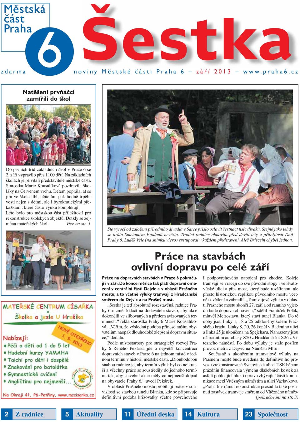 Dětem popřála, ať se jim ve škole líbí, učitelům pak hodně trpělivosti nejen s dětmi, ale i byrokratickými překážkami, které často výuku komplikují.