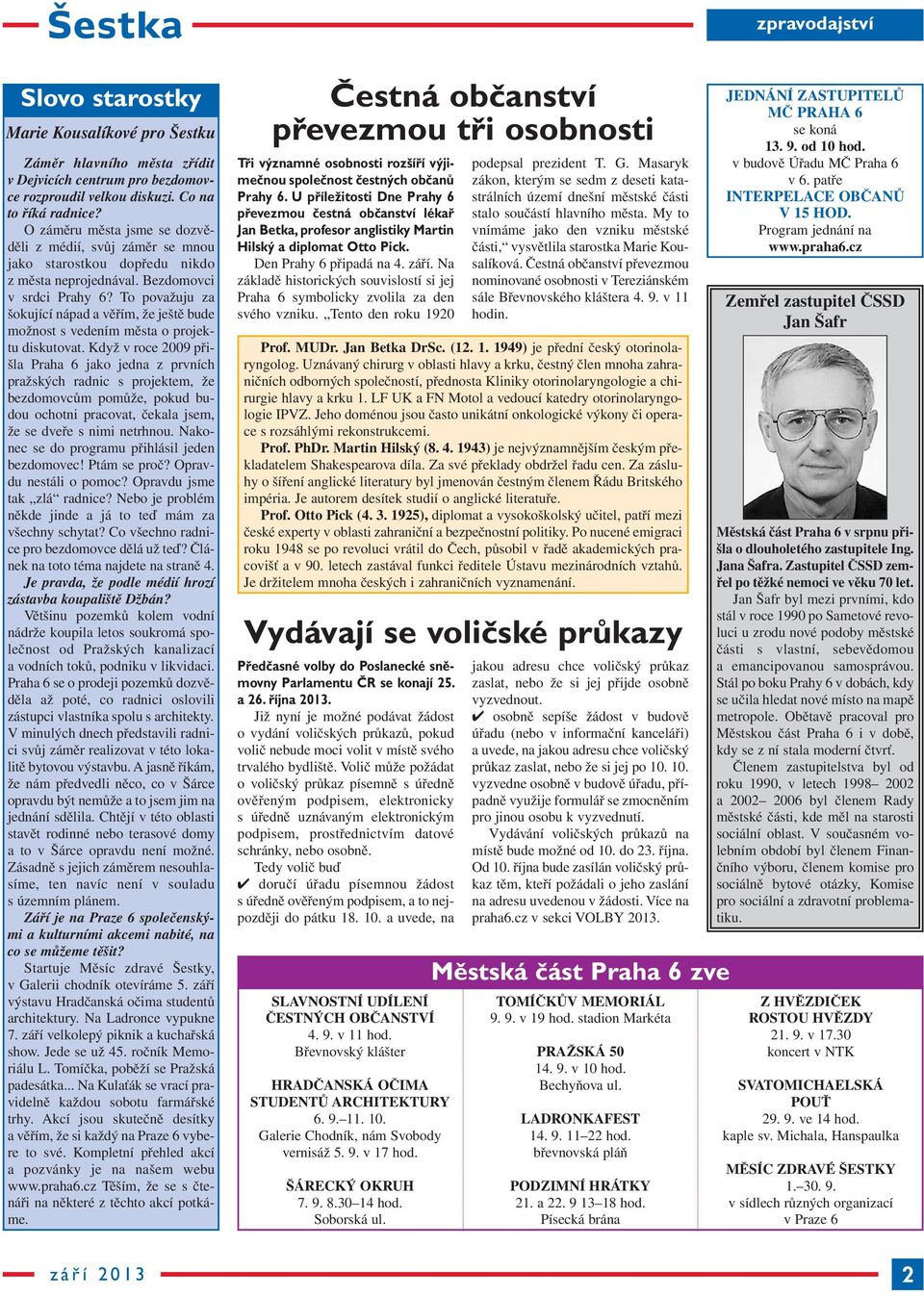 To považuju za šokující nápad a věřím, že ještě bude možnost s vedením města o projektu diskutovat.