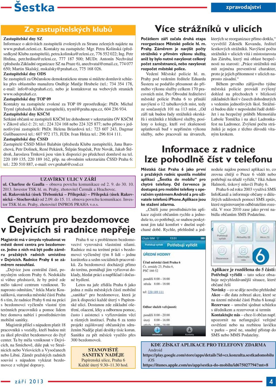 Antonín Nechvátal (před seda Základní organizace SZ na Praze 6), anechvatal@email.cz, 774 077 650; Martin Skalský, mskalsky@praha6.cz, 775 168 026.